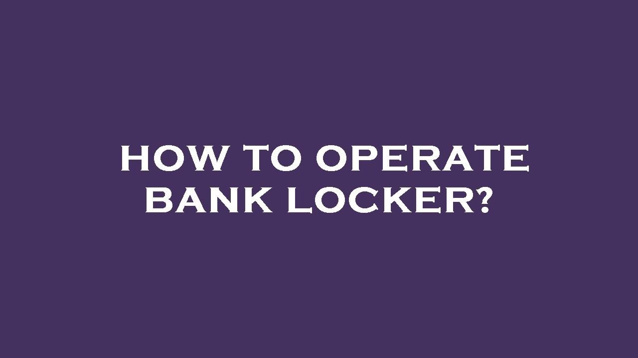 How to operate bank locker?