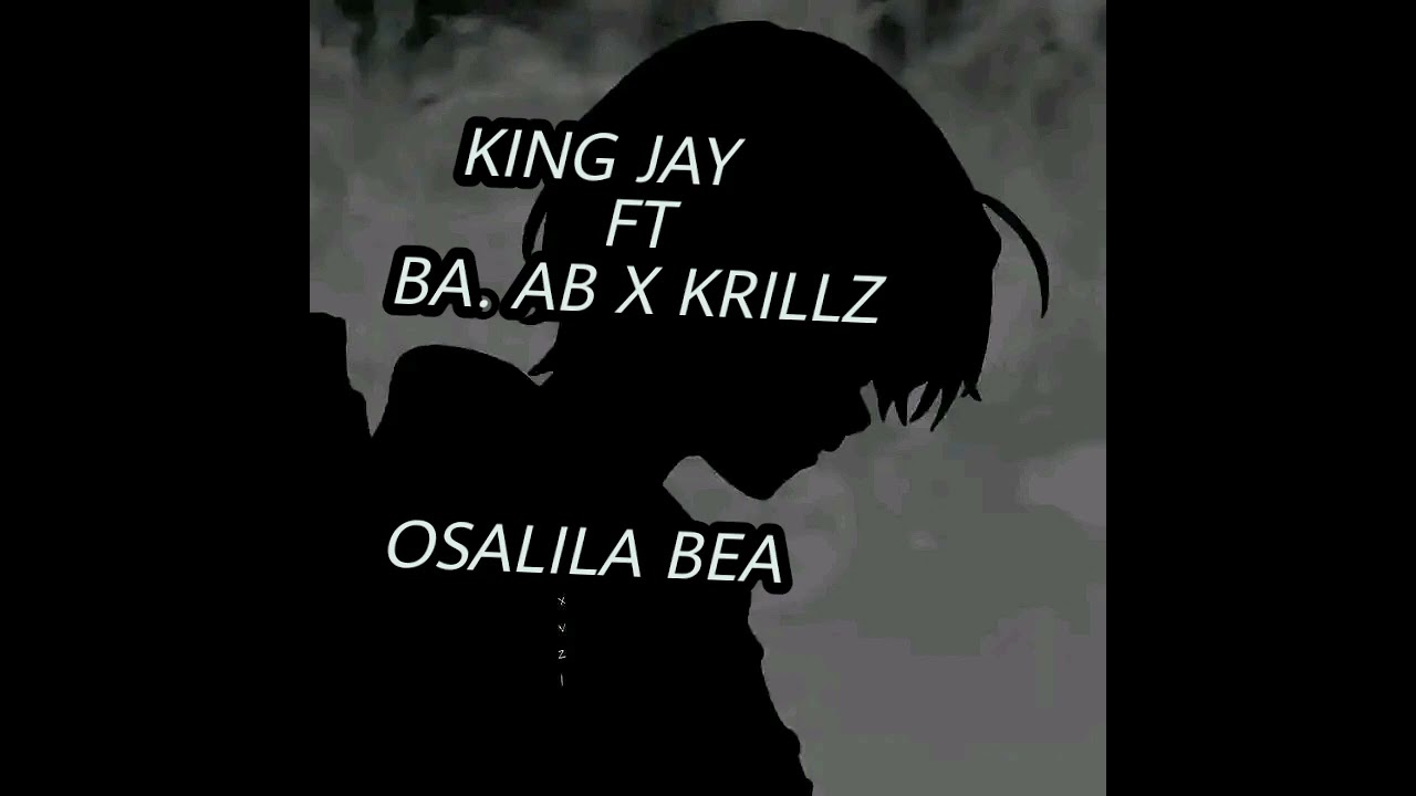 King Jay ft ba a.bkrillz Osalila bea