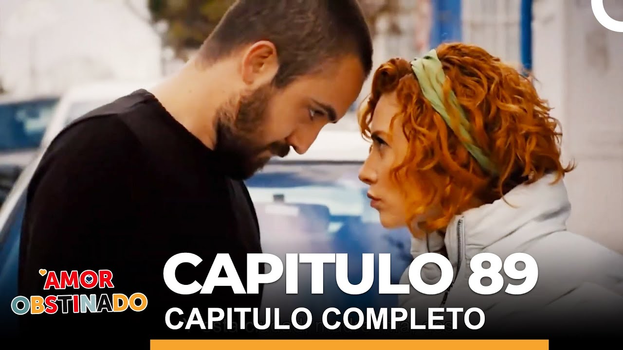 Amor Obstinado Capitulo 89 Completo