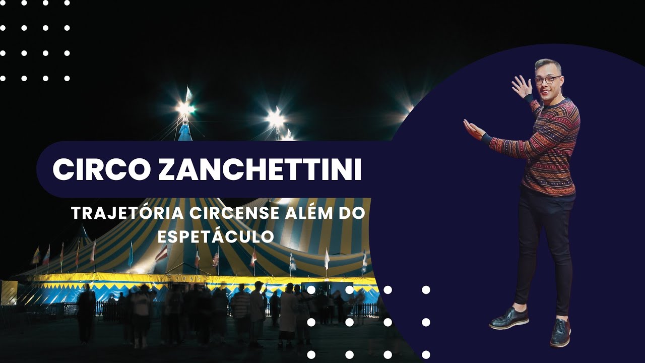 Circo Zanchettini: Trajetória circense além do espetáculo