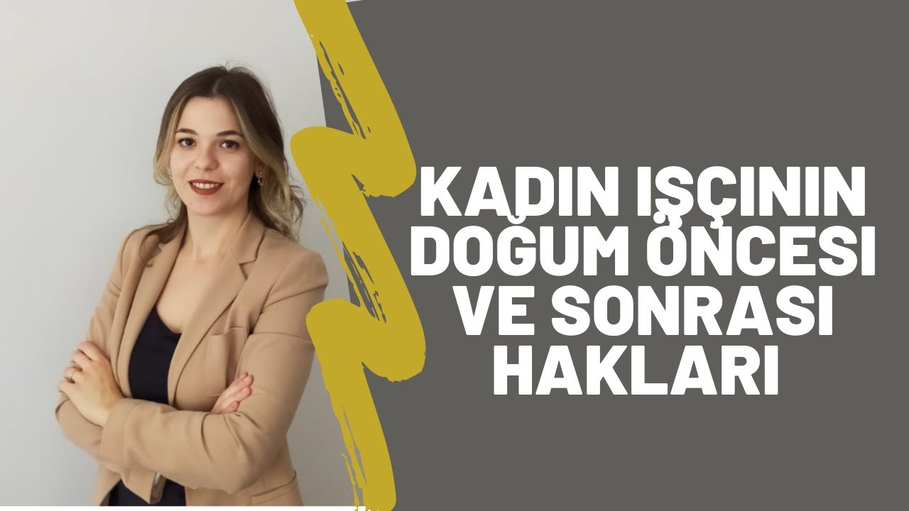 KADIN İŞÇİLERİN GEBELİK VE DOĞUM SONRASI HAKLARI | Av. Dilara Fidan Yılmaz