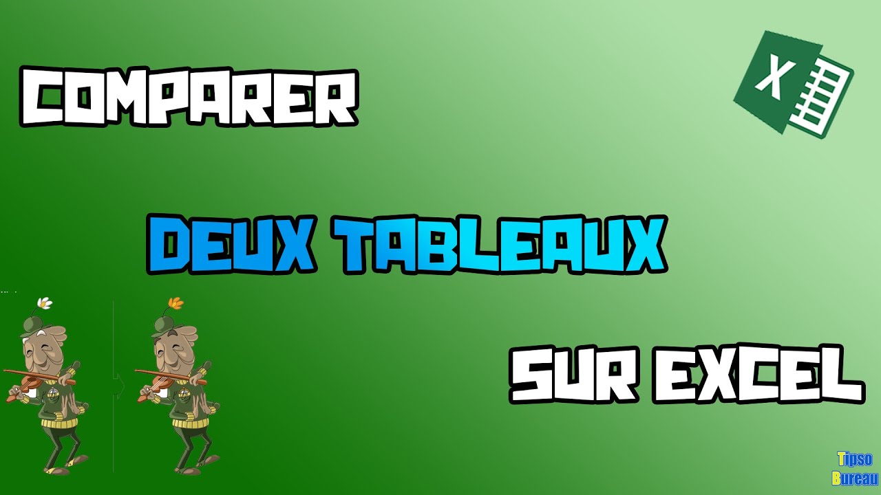 Comment comparer deux tableaux excel ? (méthode universelle)