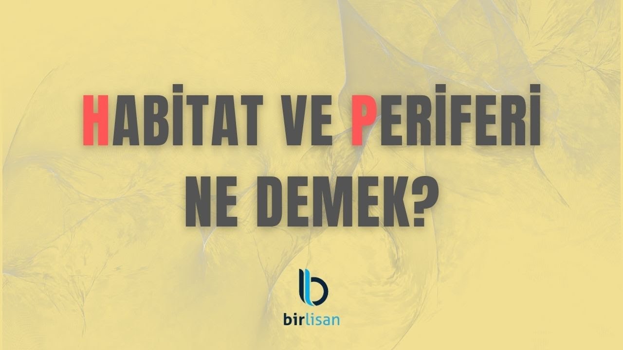 Habitat ve Periferi Ne Demek?