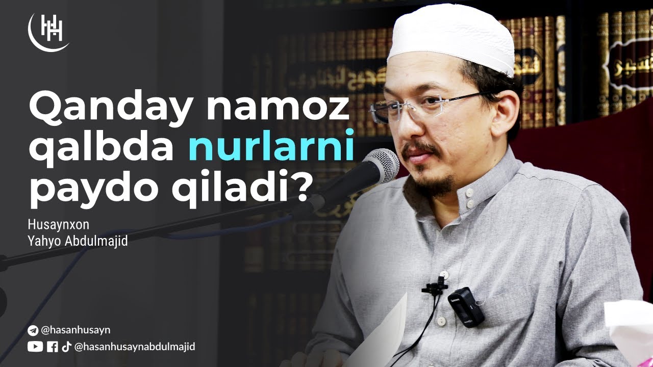 Qanday namoz qalbda nurlarni paydo qiladi? - Husaynxon Yahyo Abdulmajid I Ҳусайнхон Яҳё Абдулмажид