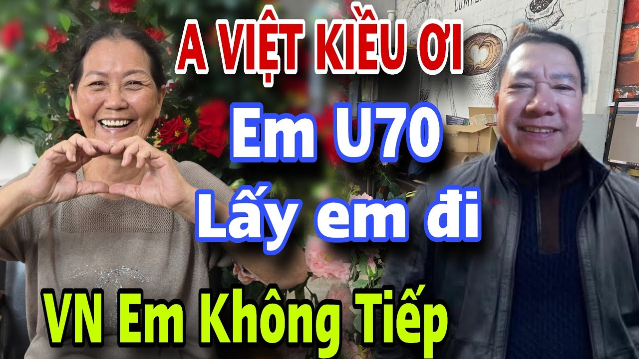 Ngoại U70 Tán Việt Kiều Úc Lấy Em Đi VN Em Không Tiếp Hen