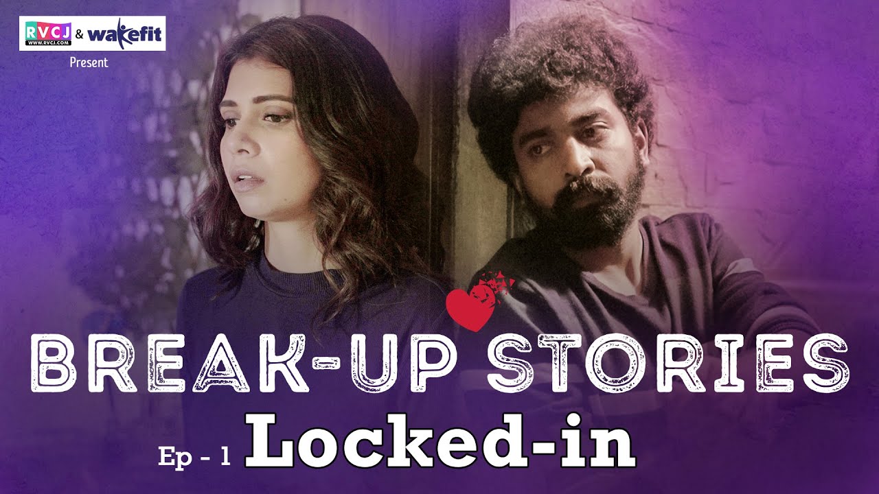 Break-Up Stories | E01 - Locked-In | Ft. Shreya Gupto & Siddharth Bodke | RVCJ