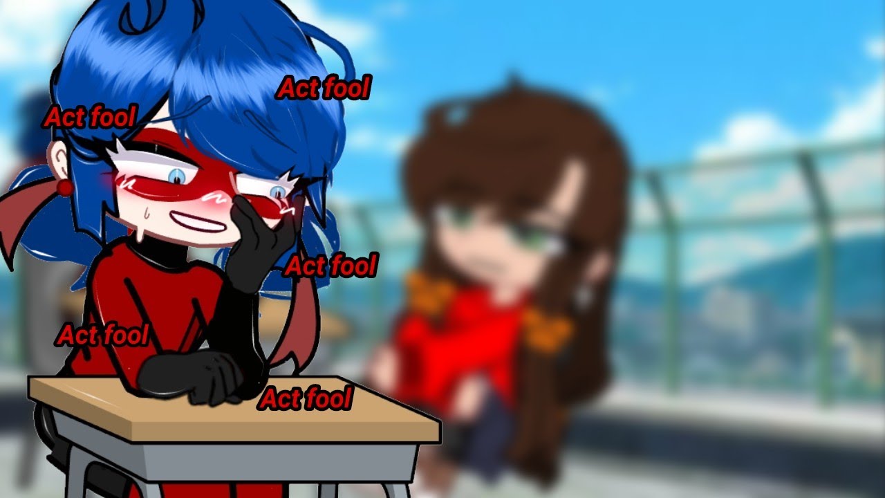Act fool trend[] I'm back🙂 [] Marinette&times;Lila [] Sorry haven't upload a video for almost 3 months;)