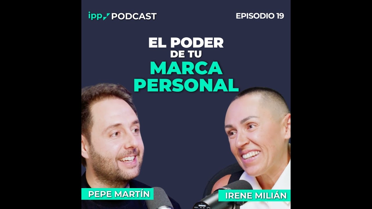 C&oacute;mo ser mejor profesional con una buena Marca Personal- Irene Mili&aacute;n y Pepe Mart&iacute;n 19 (IPP Podcast)