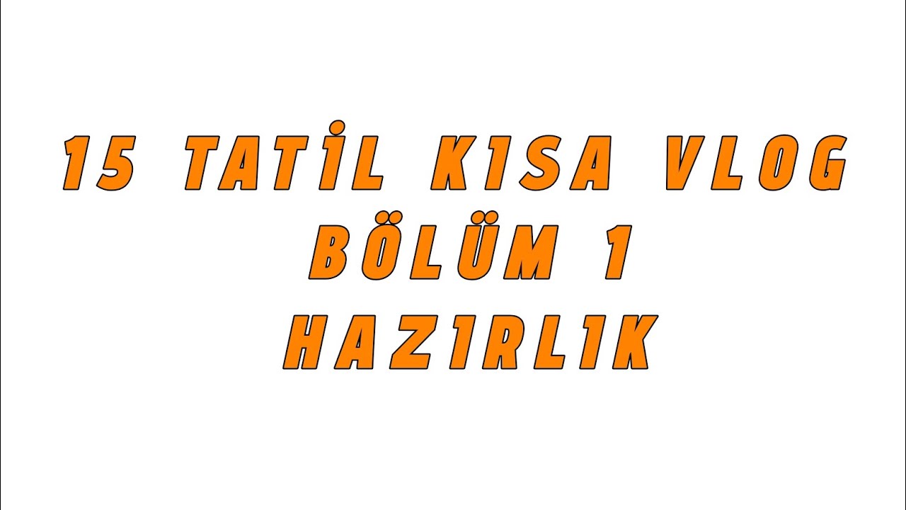 15 TATİL KISA VLOG BÖLÜM1 HAZIRLIK // ABONE OL #youtube 