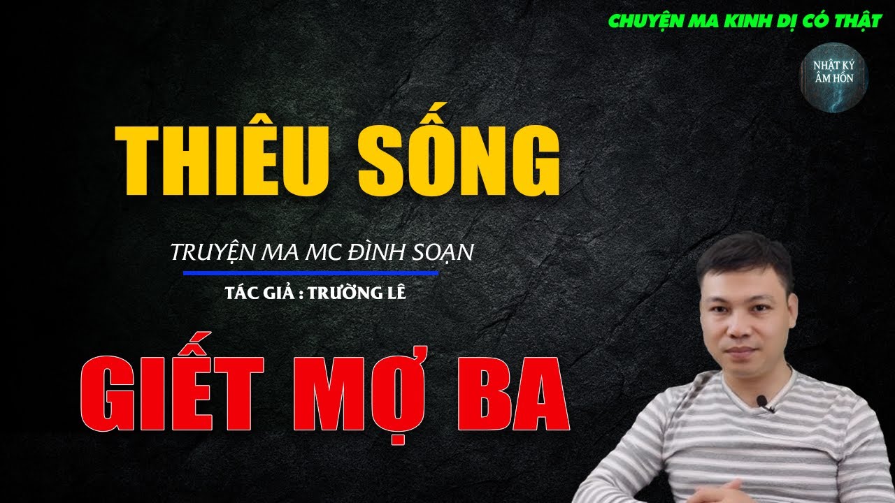 Truyện Ma Đình Soạn - THIÊU SỐNG GIẾT MỢ BA | Chuyện Ma Kinh Dị Hay Nhất 2026
