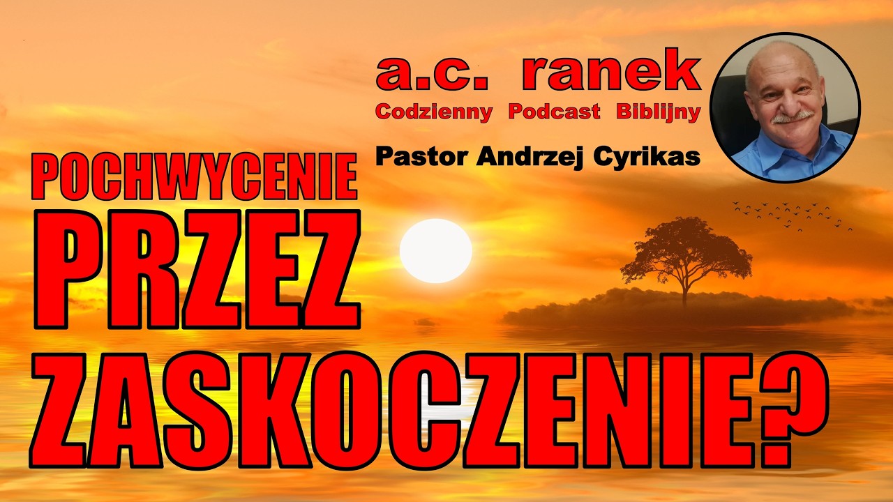2397. Pochwycenie przez zaskoczenie? &ndash; Pastor Andrzej Cyrikas #chwe #andrzejcyrikas