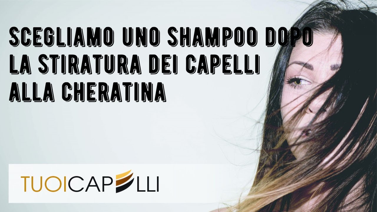 Scegliamo uno shampoo dopo la stiratura dei capelli alla cheratina