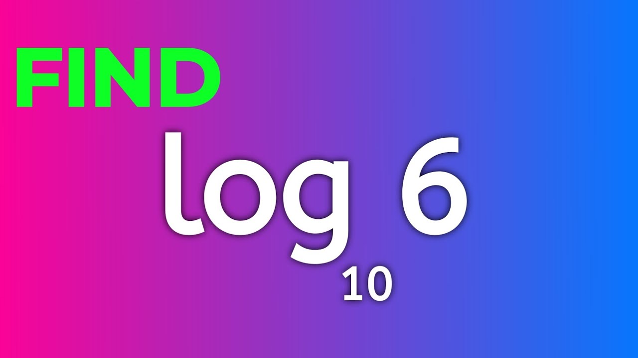 Find The Value Of Log 6 | Logarithmic Question 