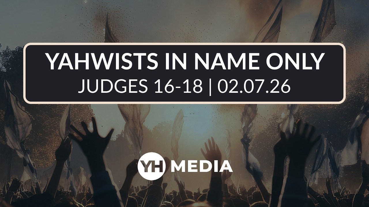 Yahwists In Name Only // Judges 16-18 // February 7, 2026