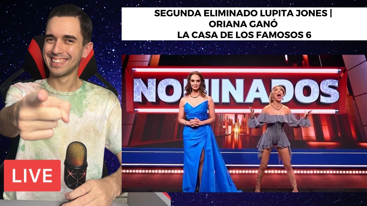 SEGUNDA ELIMINADO LUPITA JONES | ORIANA GANÓ LA CASA DE LOS FAMOSOS 6