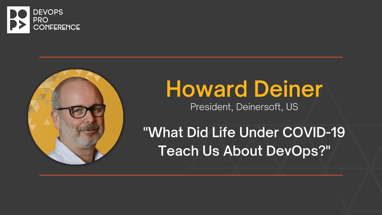 What Did Life Under COVID-19 Teach Us About DevOps? by Keynote Howard Deiner