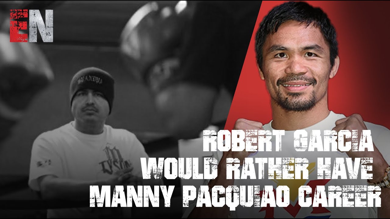 Robert Garcia would rather have Manny Pacquiao Career Of Floyd Mayweather’s career ? esnews boxing