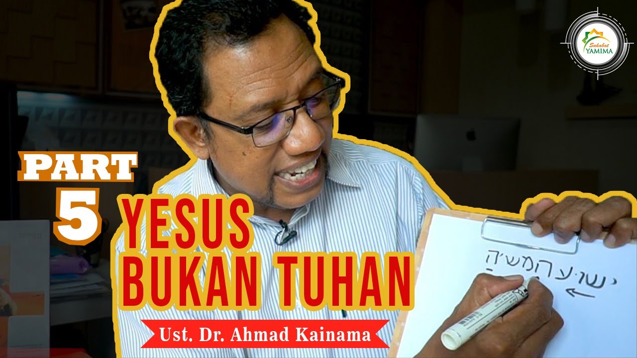 KRISTOLOGI 3 : YESUS BUKAN TUHAN | Part 5 | Ust Dr Ahmad Kainama