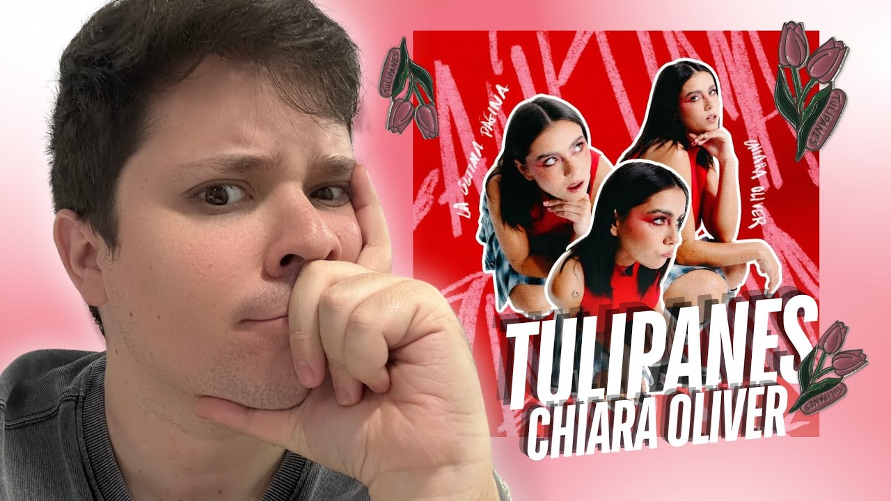 🌷 Chiara Oliver - tulipanes 👄 [REACCIÓN Y ANÁLISIS] 💗