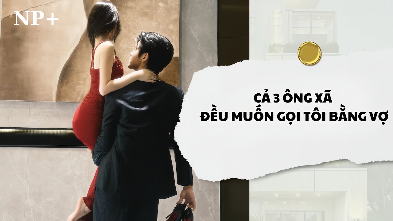 [Audio] Cả 3 Ông Xã Đều Muốn Gọi Tôi Bằng Vợ | Mắc Cỡ Audio 