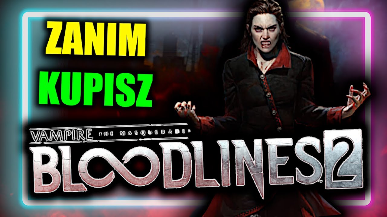 OBEJRZYJ ZANIM KUPISZ - Vampire: The Masquerade - Bloodlines 2