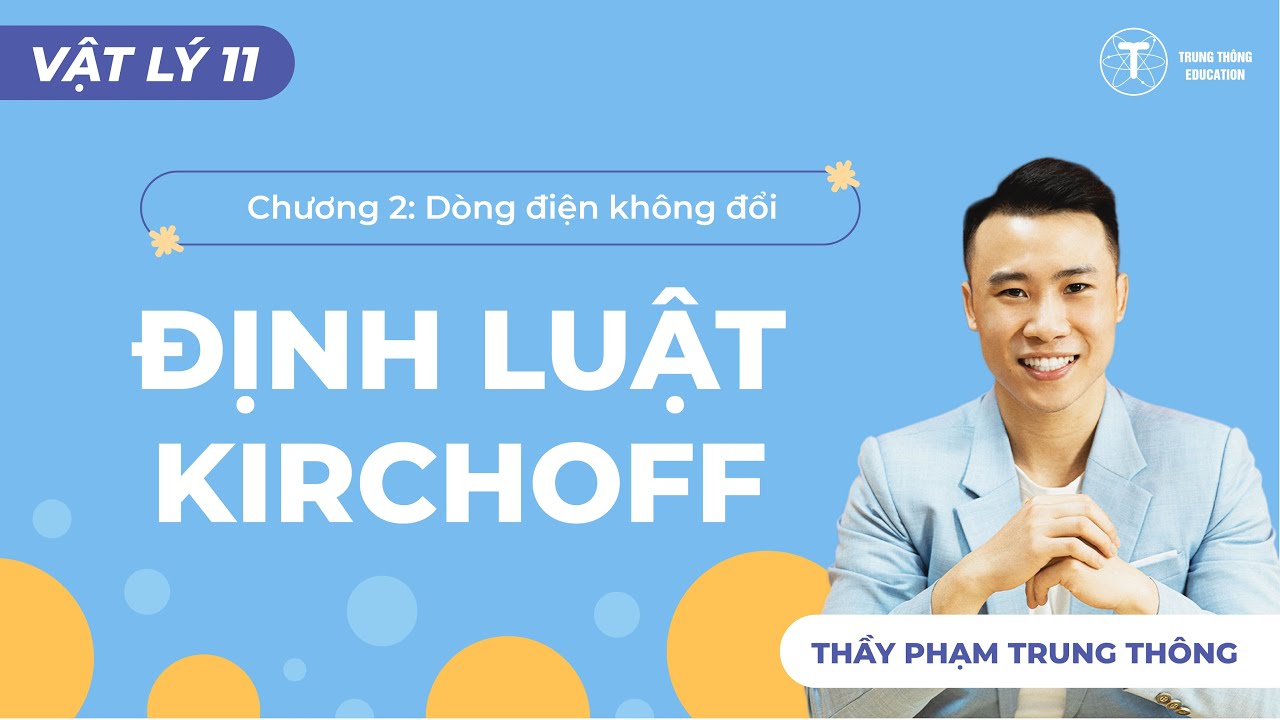 [Vật Lý 11 - SGK Mới] Chương 4: ĐỊNH LUẬT KIRCHOFF | Thầy Phạm Trung Thông