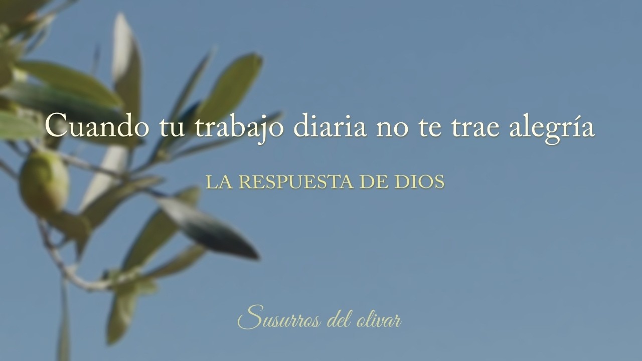 Cuando tu trabajo diaria no te trae alegría 🎧 Susurros del olivar (Audio)