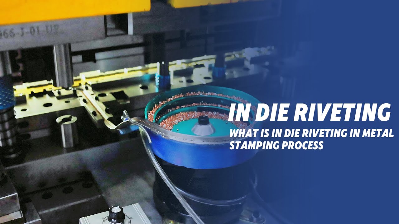 What Is In Die Riveting in Metal Stamping Process