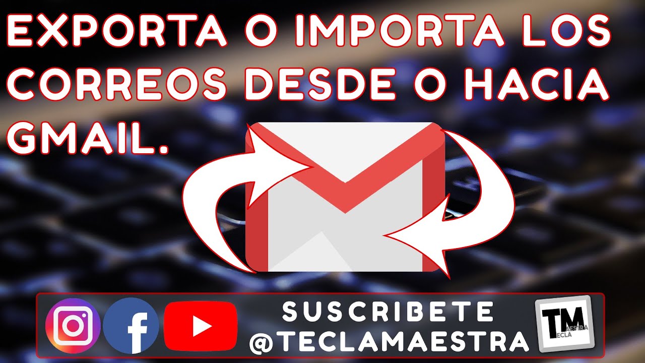 Como EXPORTAR o IMPORTAR correos electronicos desde o hacia Gmail