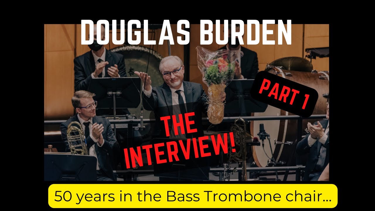 Interview with Douglas Burden: 50 years in the Bass Trombone chair! | PART 1/3