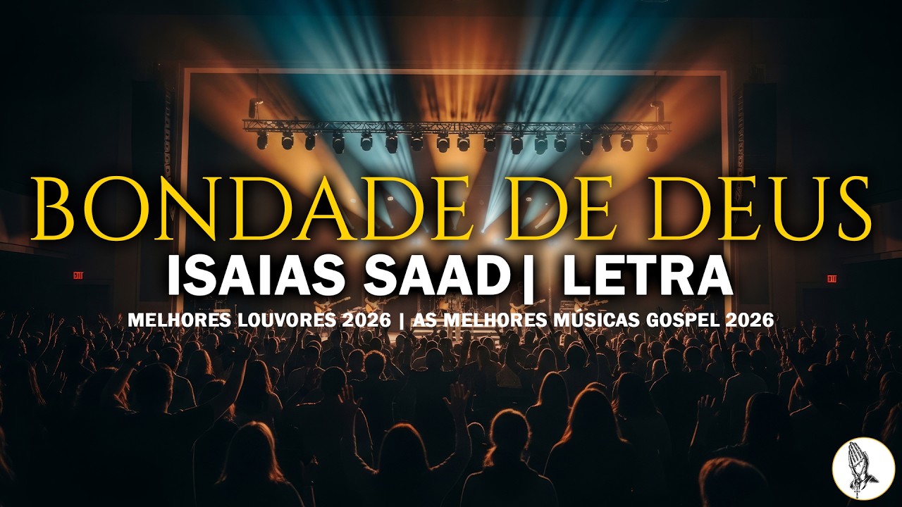 ISAIAS SAAD - BONDADE DE DEUS(Letra) | Música Gospel
