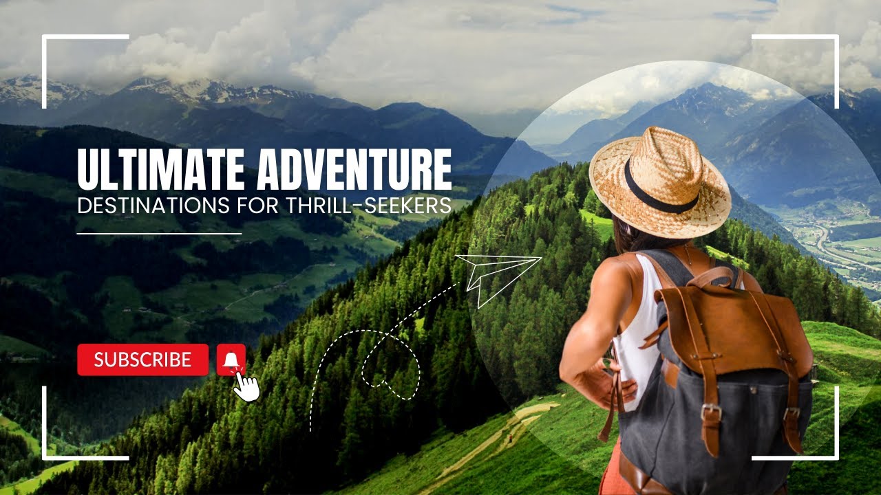Ultimate Adventure Destinations for Thrill-Seekers || Epic Ventures