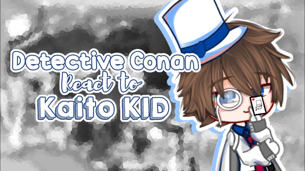 ||`Detective Conan React to Kaito KID`|| BY : Aellaaa_☔ [Hope you enjoy(人 •͈ᴗ•͈)]
