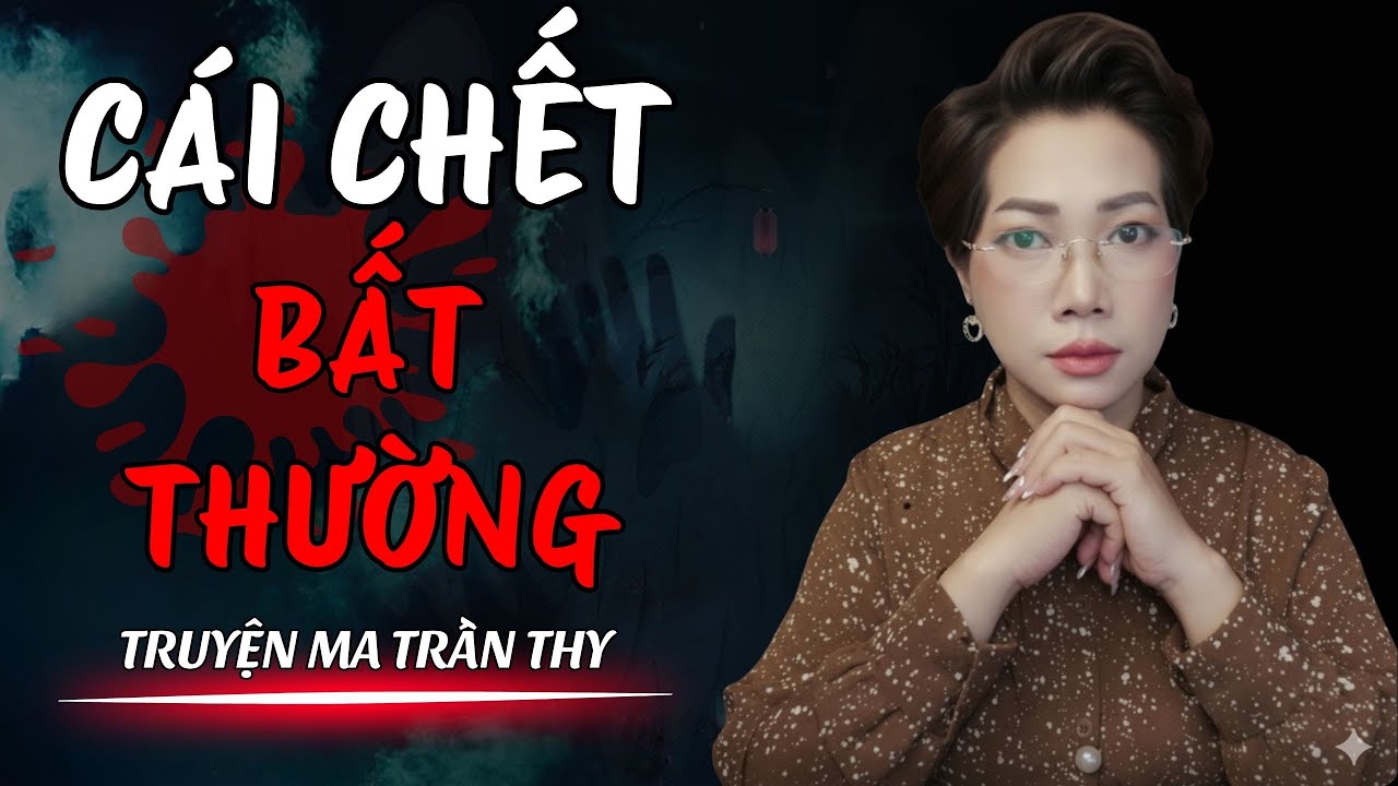🔥TRUYỆN MA TRẦN THY gửi bạn truyện | C&Aacute;I CHẾT BẤT THƯỜNG | TRUYỆN MA C&Oacute; THẬT R&ugrave;ng Rợn Từng Hơi Thở🔥
