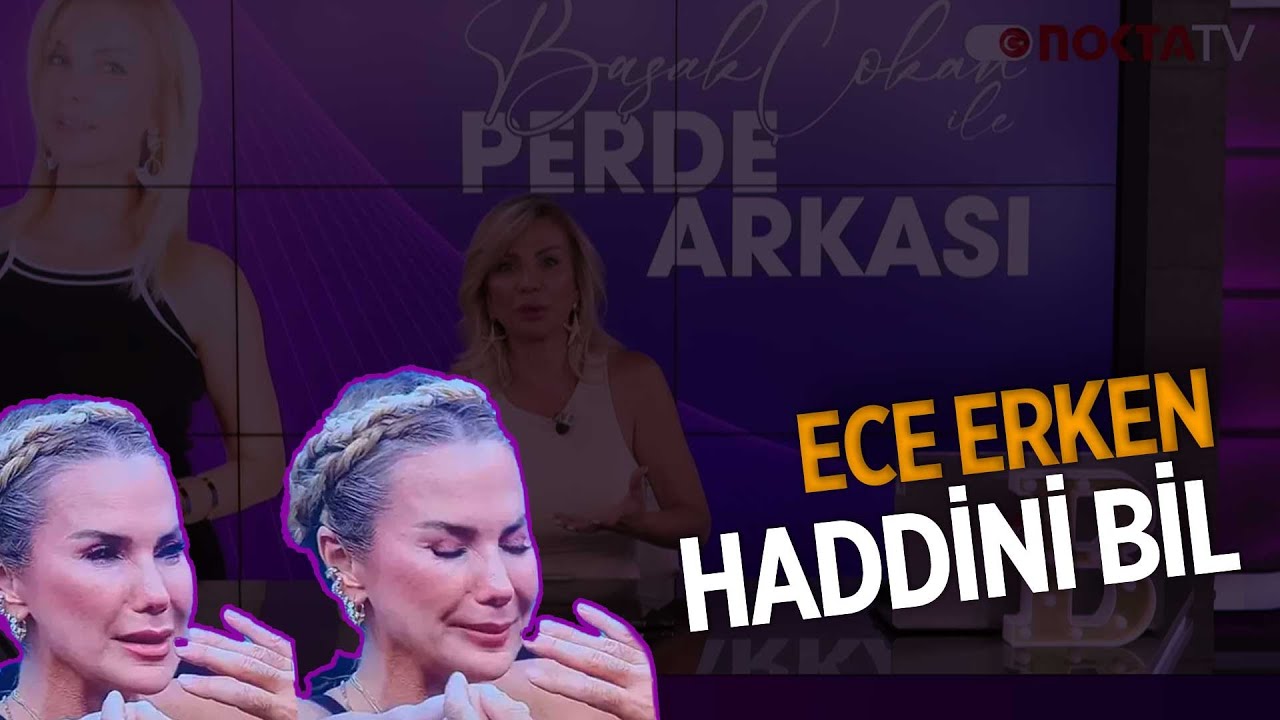 Ece Erken Haddini Bil | Başak Çokan ile Perde Arkası | #magazin