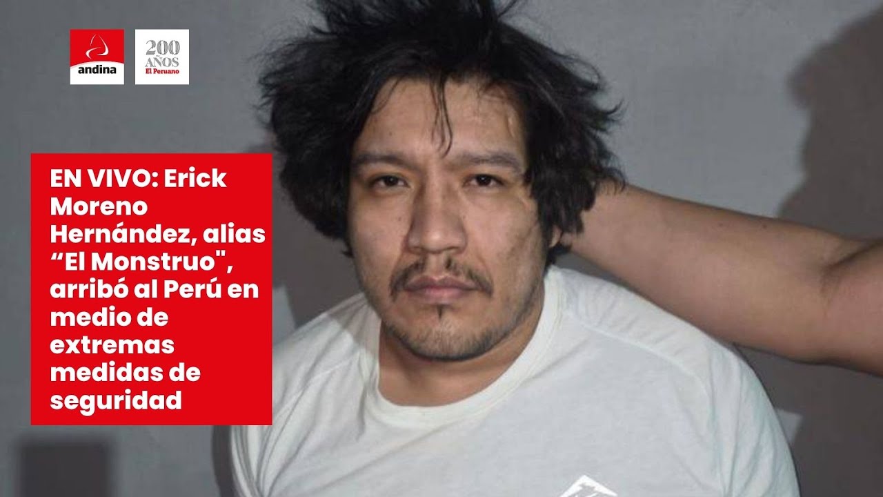 EN VIVO: Erick Moreno, alias “El Monstruo”, arribó al Perú en medio de extremas medidas de seguridad