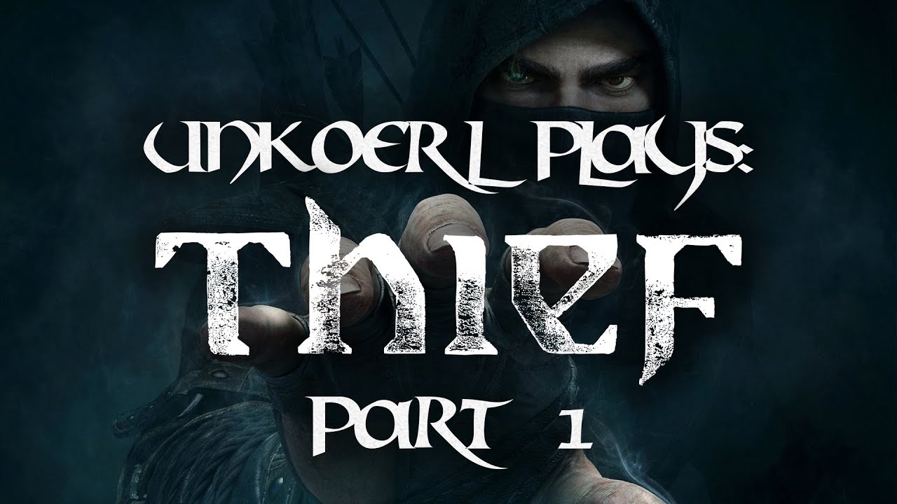 Unkoerl Plays: Thief - Part 1