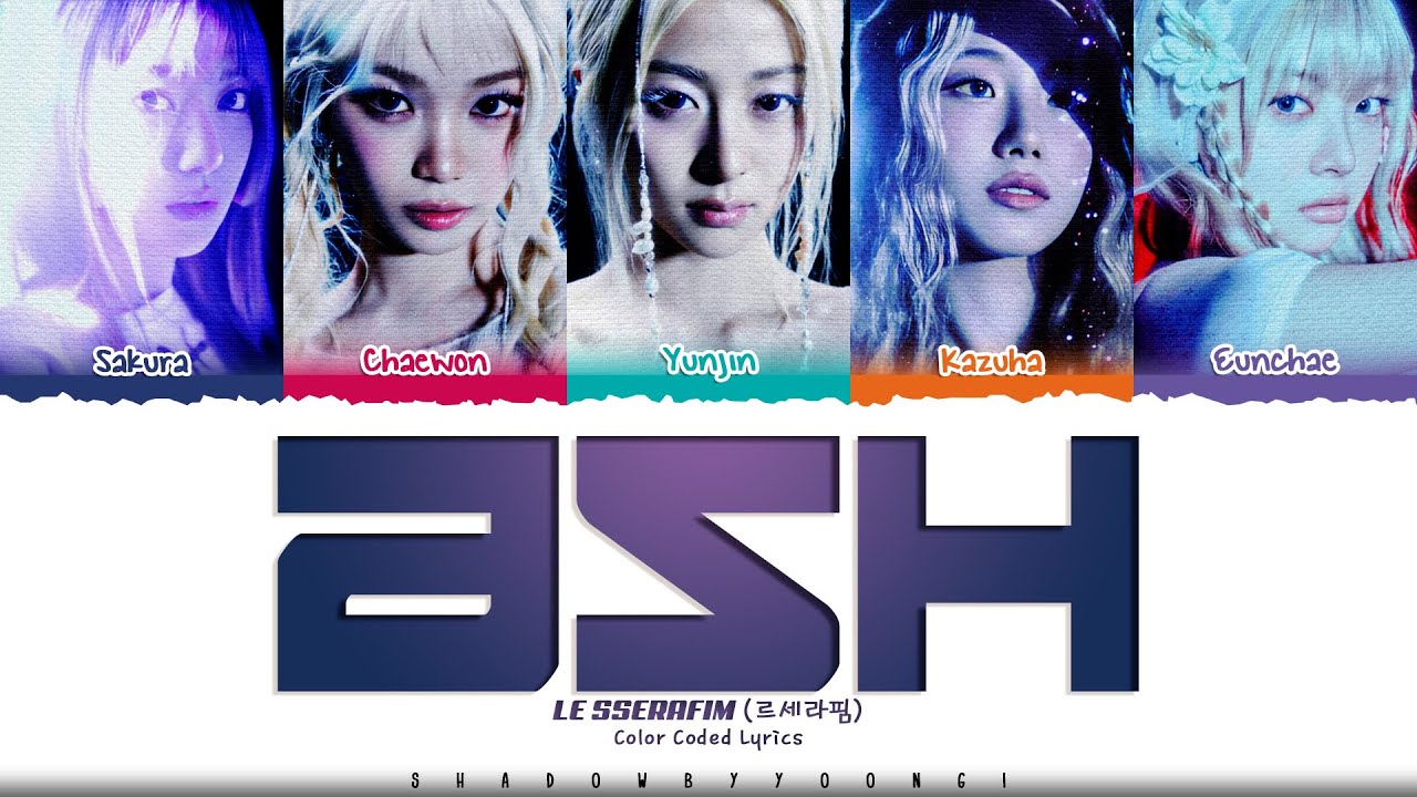 LE SSERAFIM 'Ash' Lyrics (르세라핌 Ash 가사) [Color Coded_Han_Rom_Eng] | ShadowByYoongi