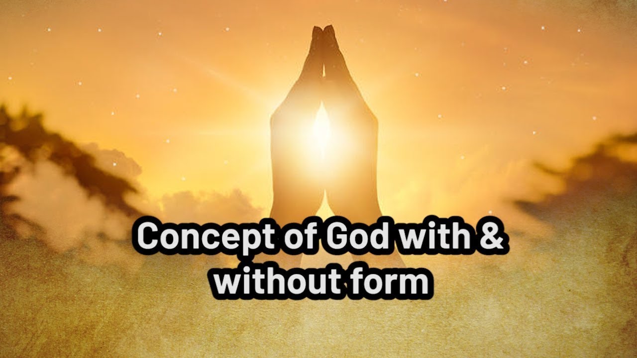 Concept of God with and without form