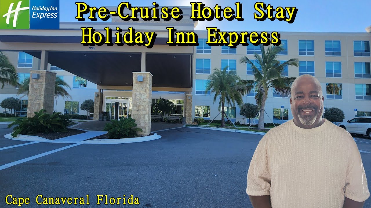 Pre- Cruise Hotel Stay | Holiday Inn Express Cape Canaveral Florida | Full Tour