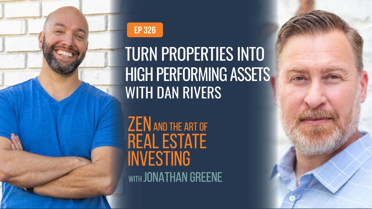 ZenEp 326: Turning Properties Into High-Performing Assets with Dan Rivers
