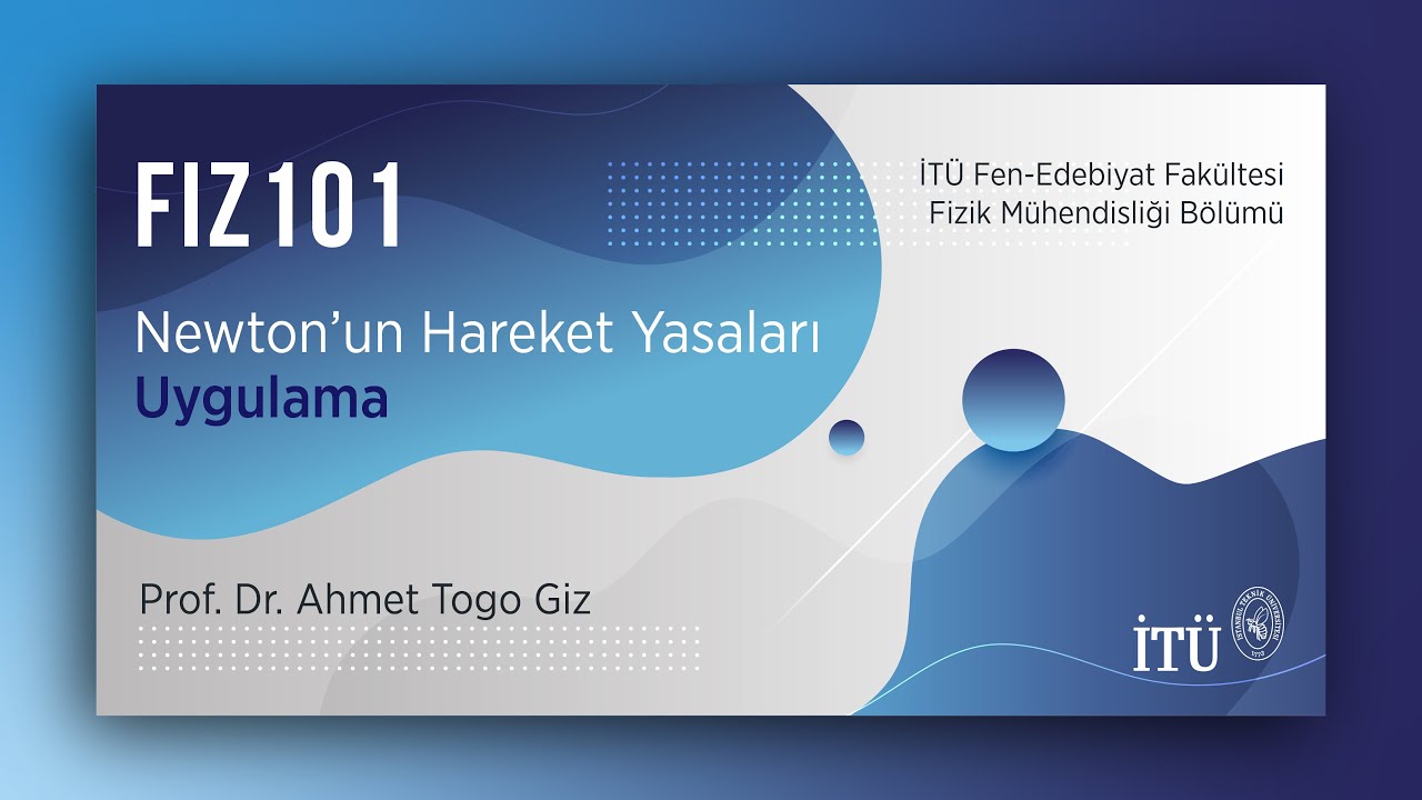 İTÜ AKE | FIZ101 Newton'un Hareket Yasaları - Uygulama