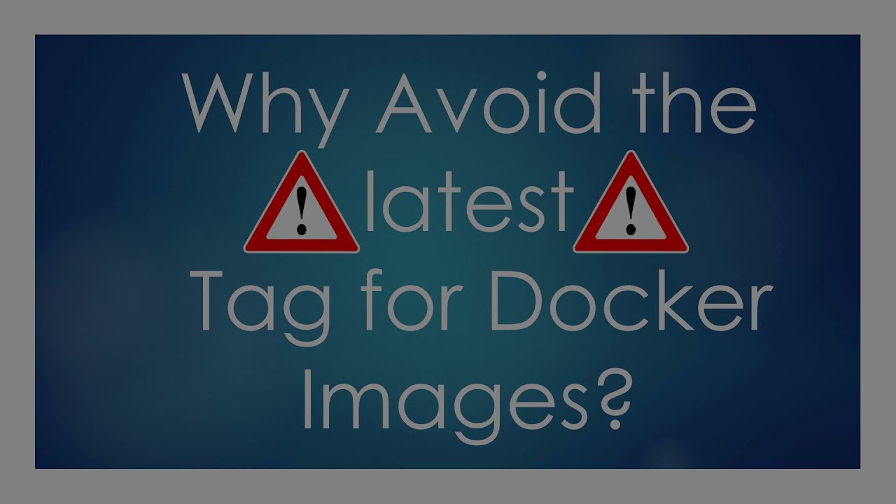 Why Avoid the latest Docker Tag?