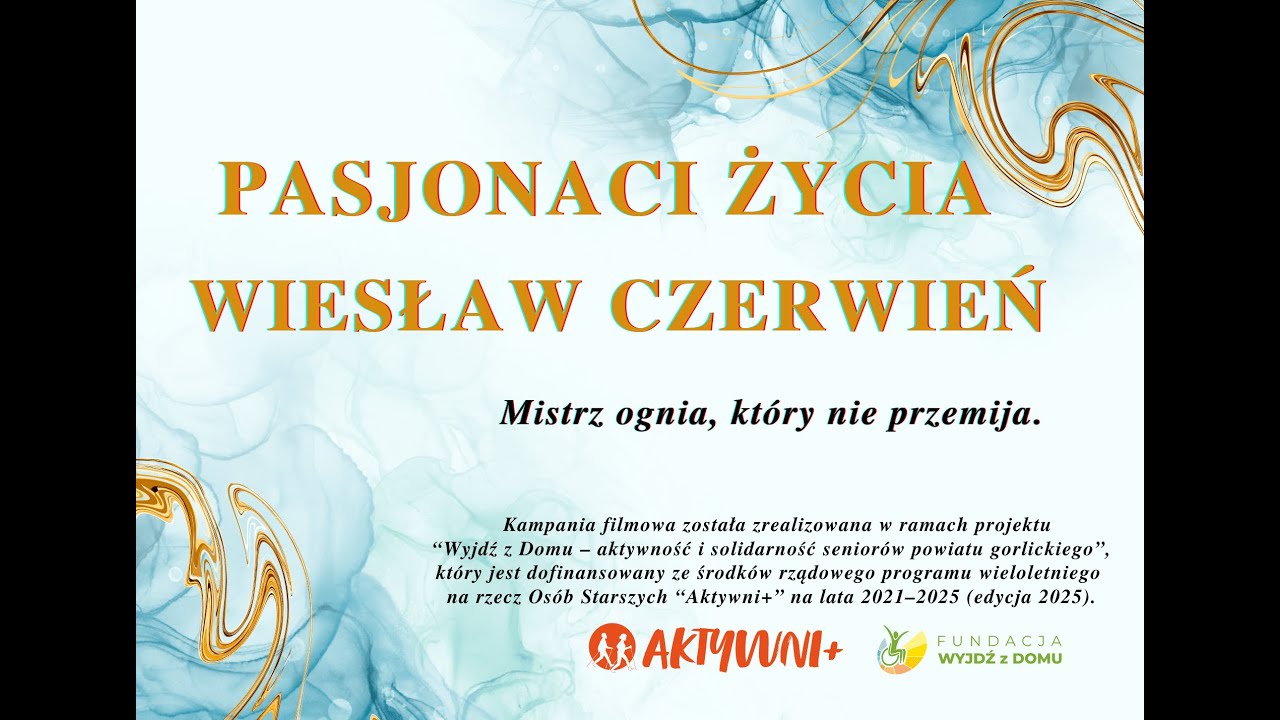 Pasjonaci życia – Wiesław Czerwień. Mistrz ognia, który nie przemija.
