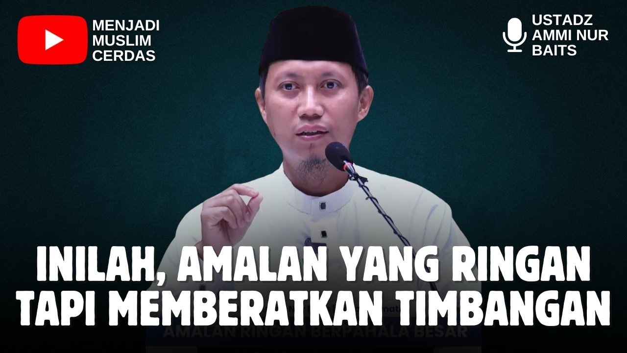 AMALAN INI RINGAN TAPI BERPAHALA BESAR | USTADZ AMMI NUR BAITS