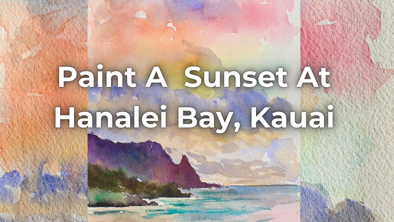 Paint A Hanalei Bay, Kauai, Sunset In Watercolor!  