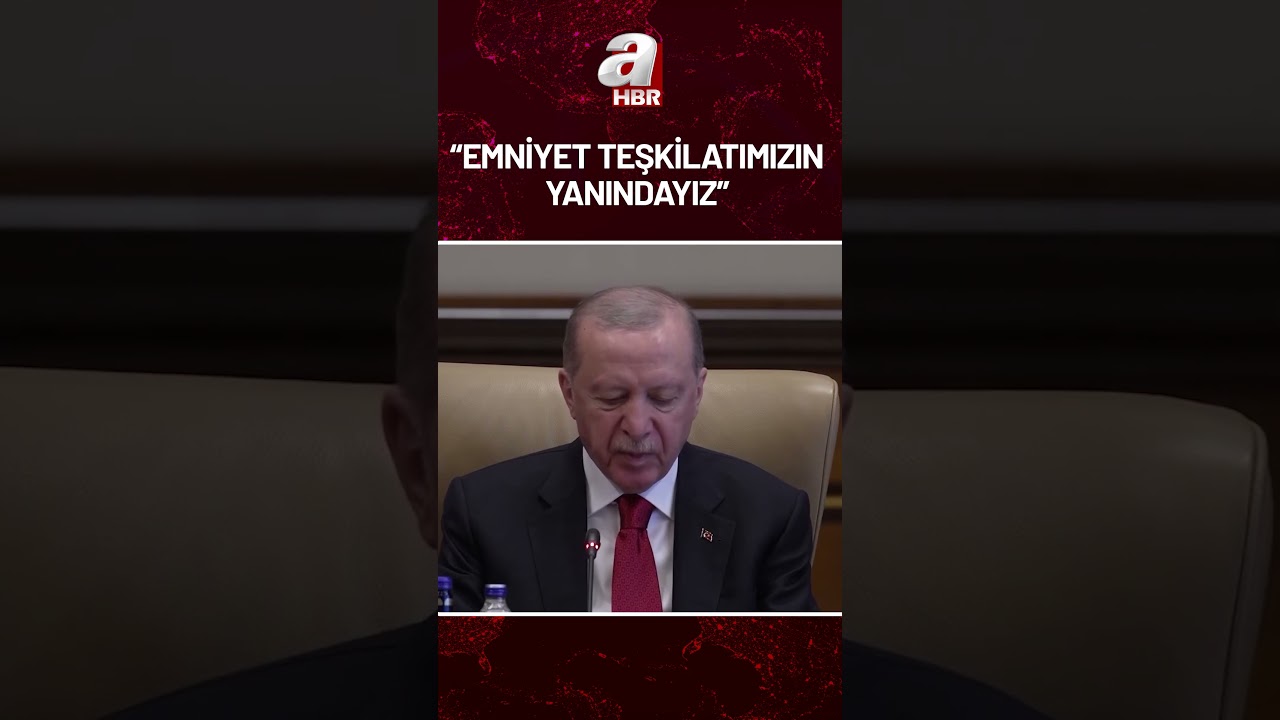 Başkan Erdoğan: T&uuml;rkiye olarak emniyet teşkilatımızın yanındayız | A Haber