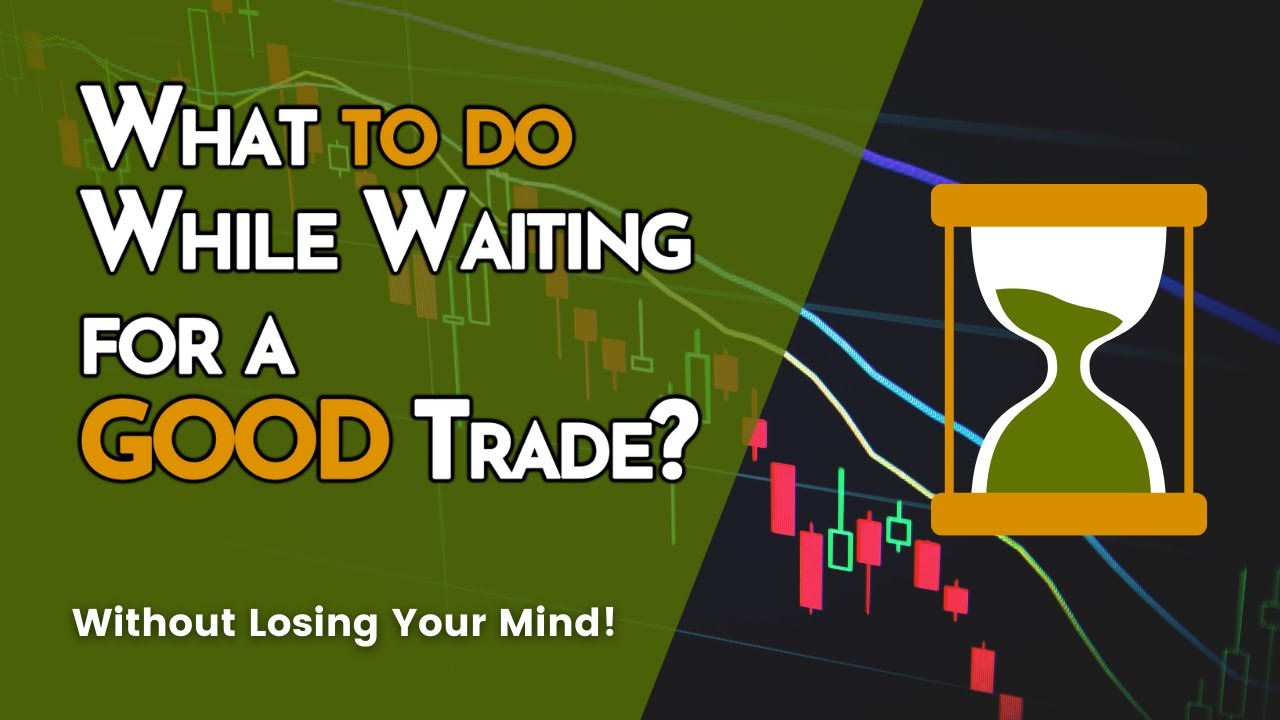 Waiting for a Good Trade Setup - Without Losing Your Mind