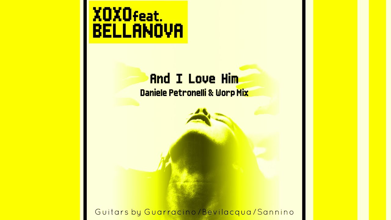 XOXO Feat. Bellanova - And I Love Him (Daniele Petronelli & Worp Radio Edit) [Official]