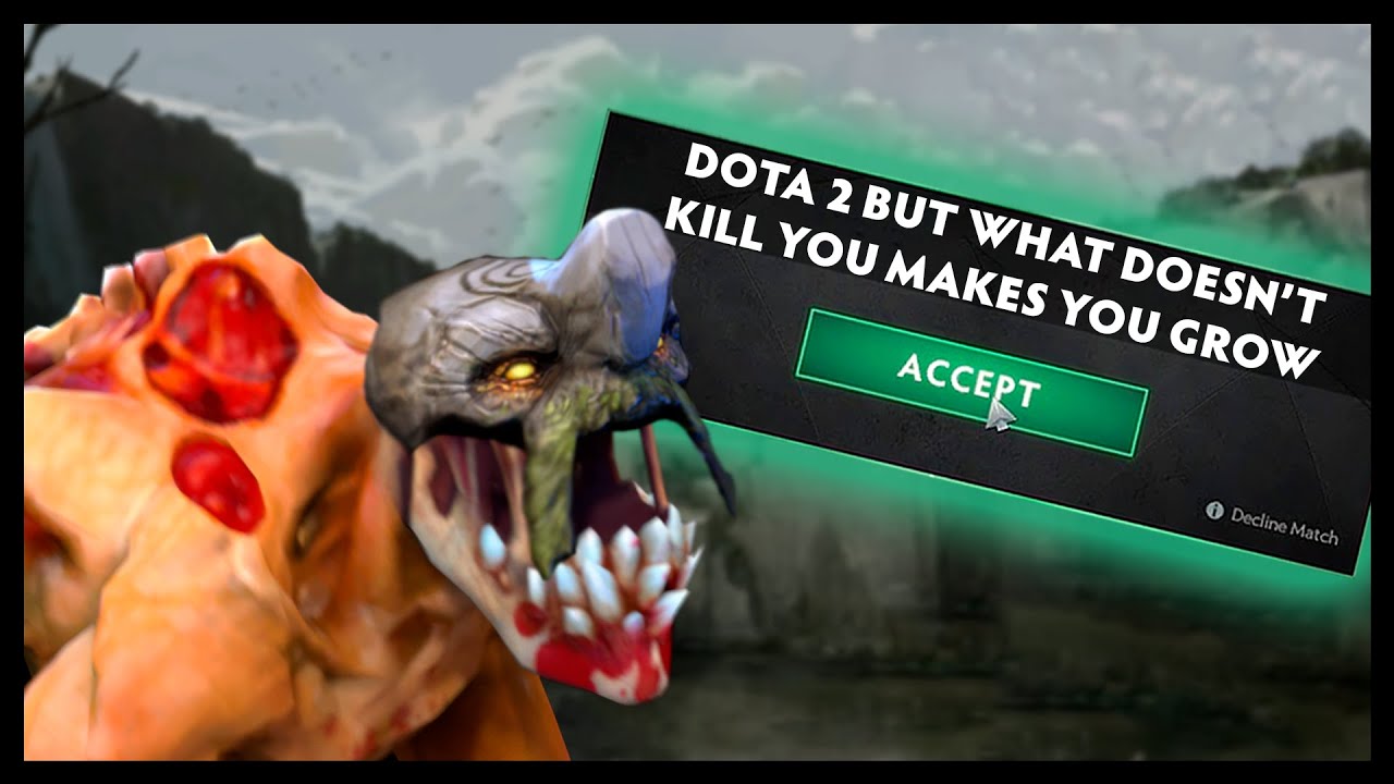 Dota 2 But What Doesn't Kill You Makes You Grow